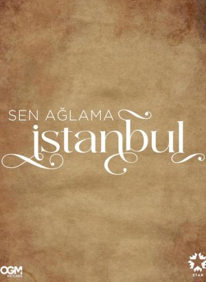 Не плачь, Стамбул